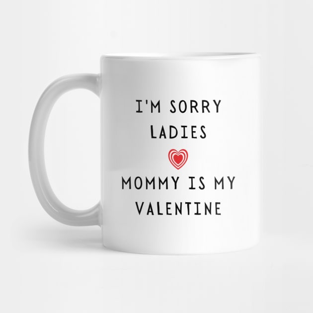 I'm sorry ladies, mommy is my valentine - Funny 2021 Valentine's day by whatisonmymind